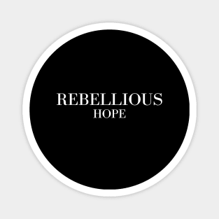 Rebellious Hope Magnet